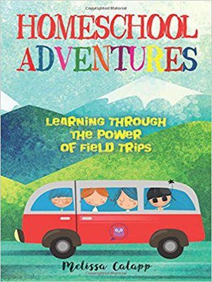 cover image of Homeschool Adventures, Learning Through the Power of Field Trips